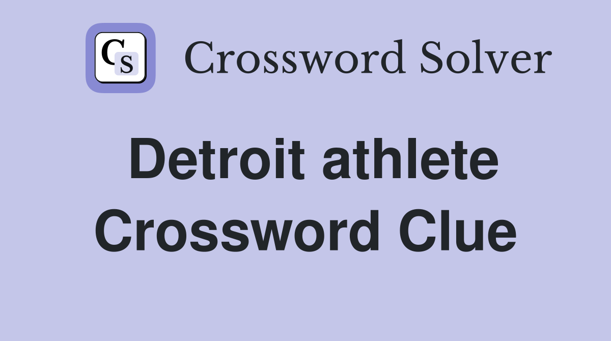 Detroit athlete Crossword Clue