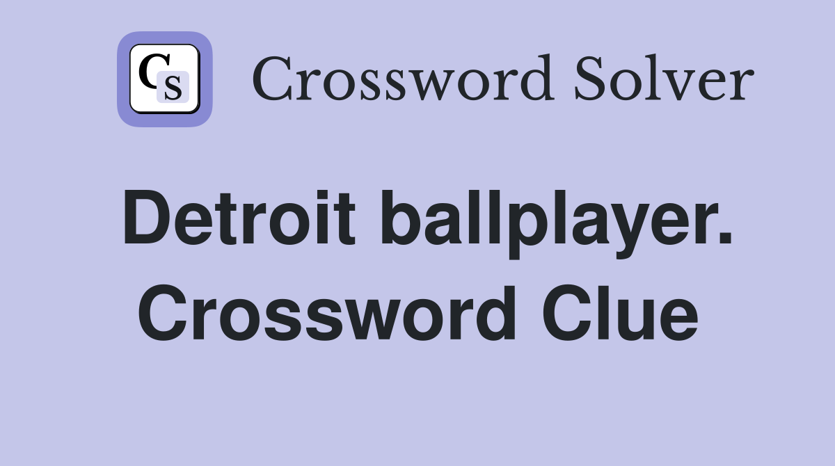 Detroit ballplayer. Crossword Clue
