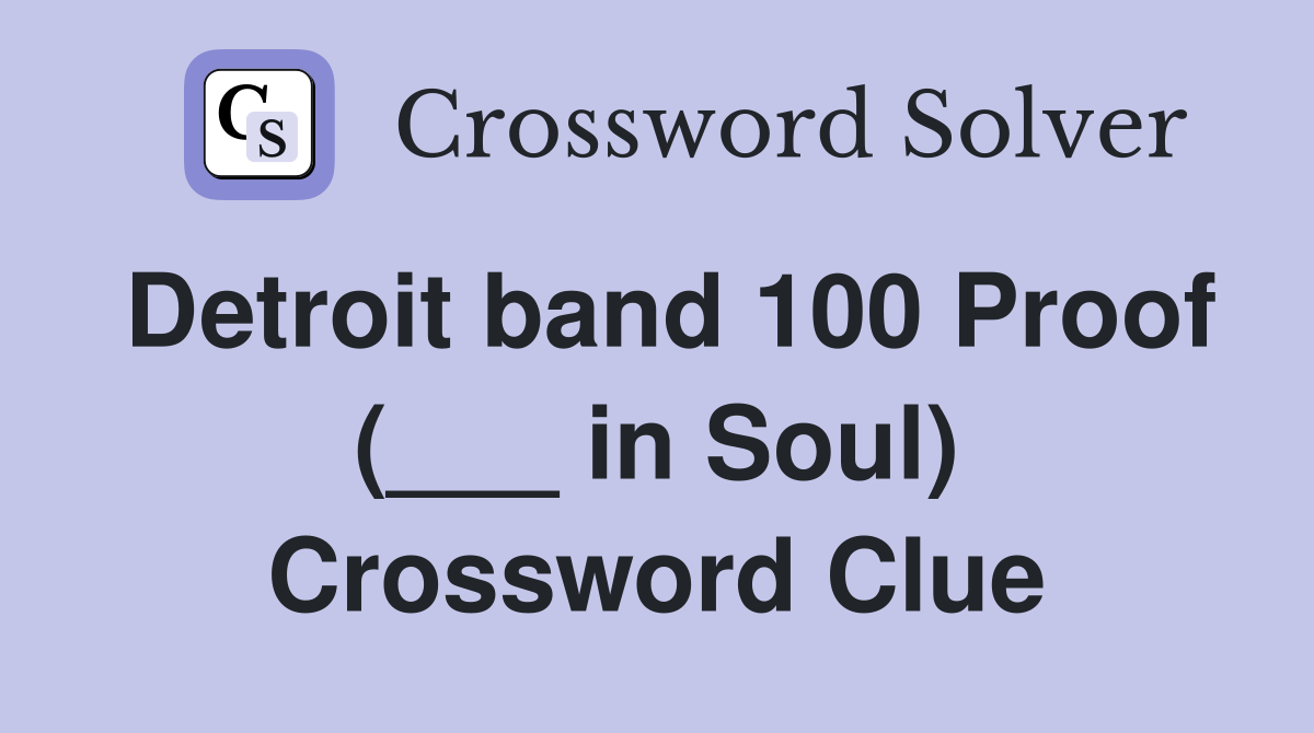 Detroit band 100 Proof (___ in Soul) Crossword Clue