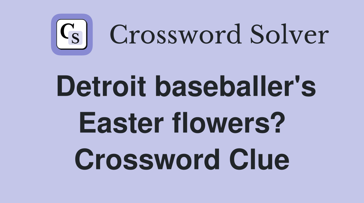 Detroit baseballer's Easter flowers? Crossword Clue