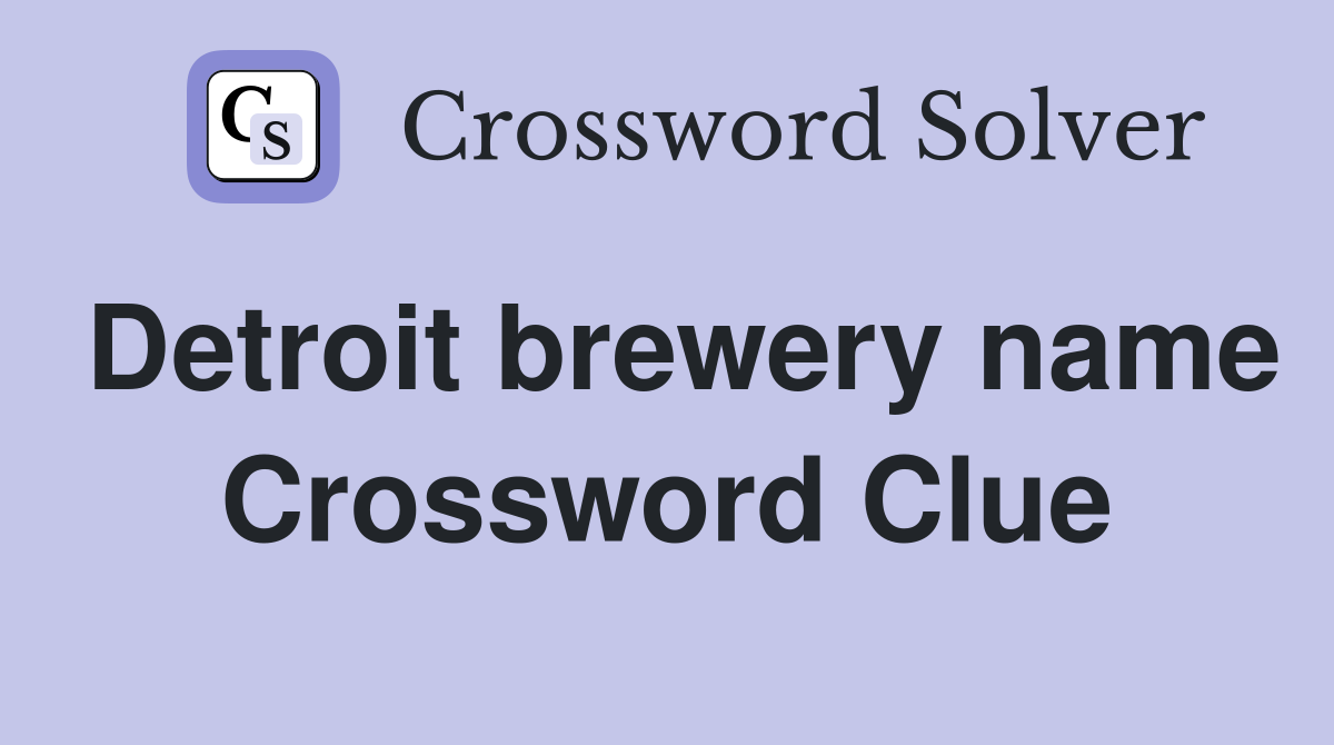 Detroit brewery name Crossword Clue