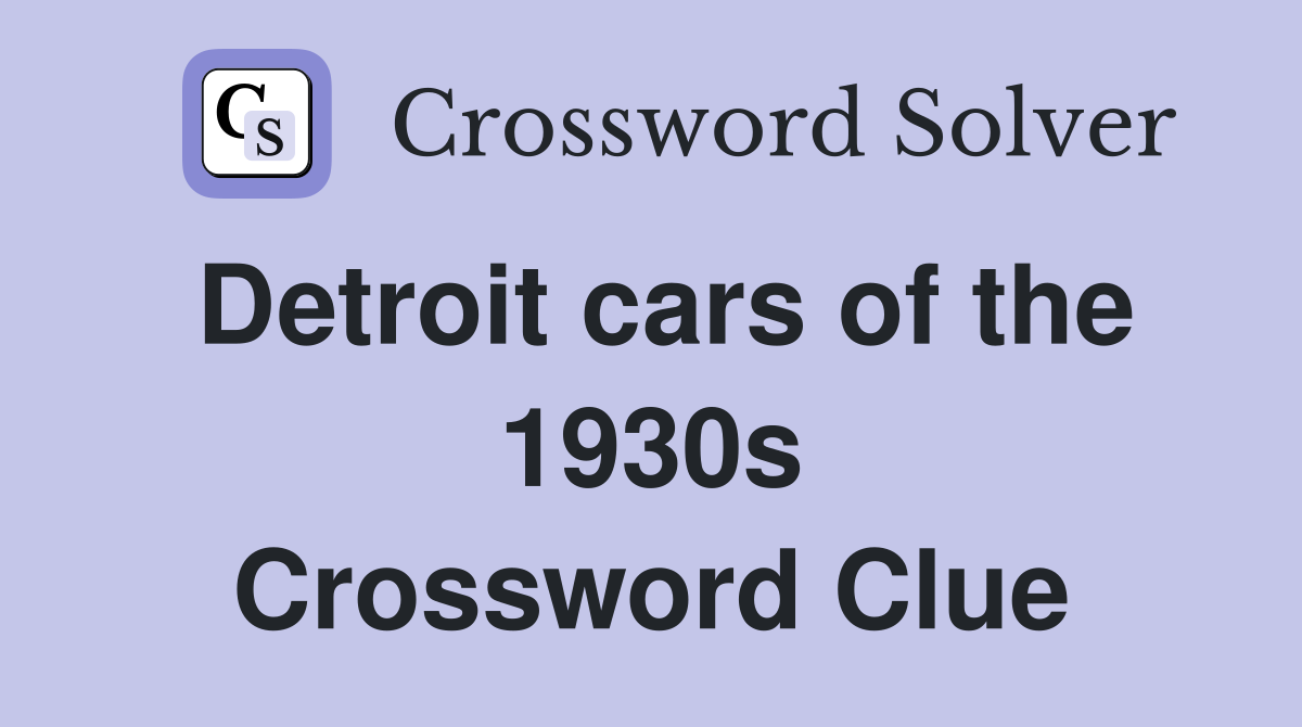 Detroit cars of the 1930s Crossword Clue