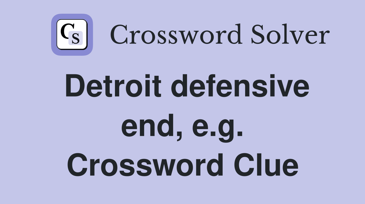 Detroit defensive end, e.g. Crossword Clue