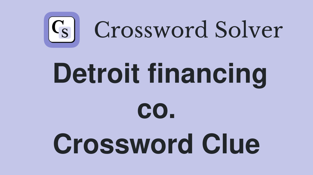 Detroit financing co. Crossword Clue
