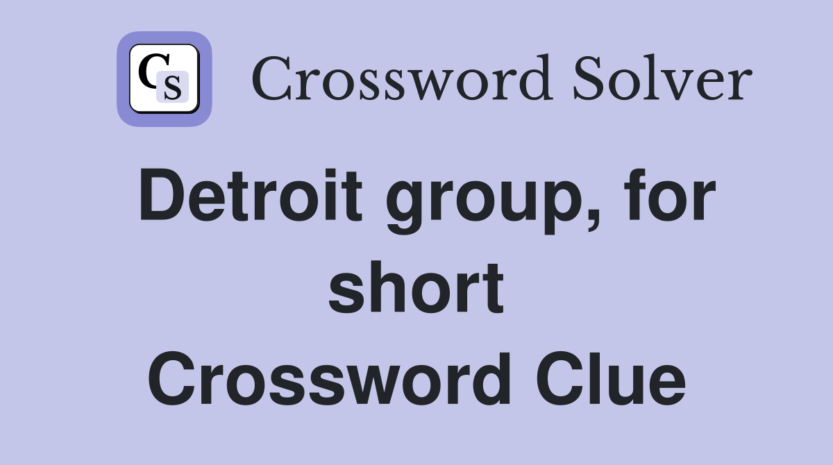 Detroit group, for short Crossword Clue