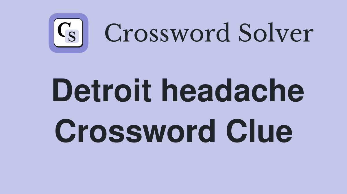 Detroit headache Crossword Clue