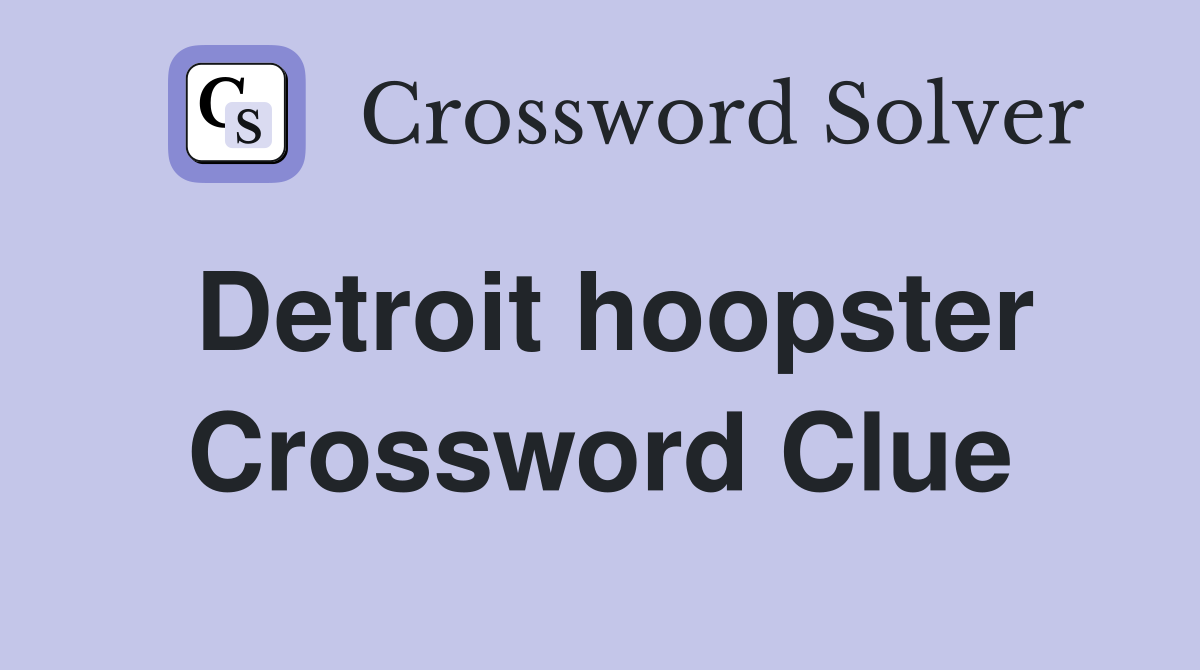 Detroit hoopster Crossword Clue