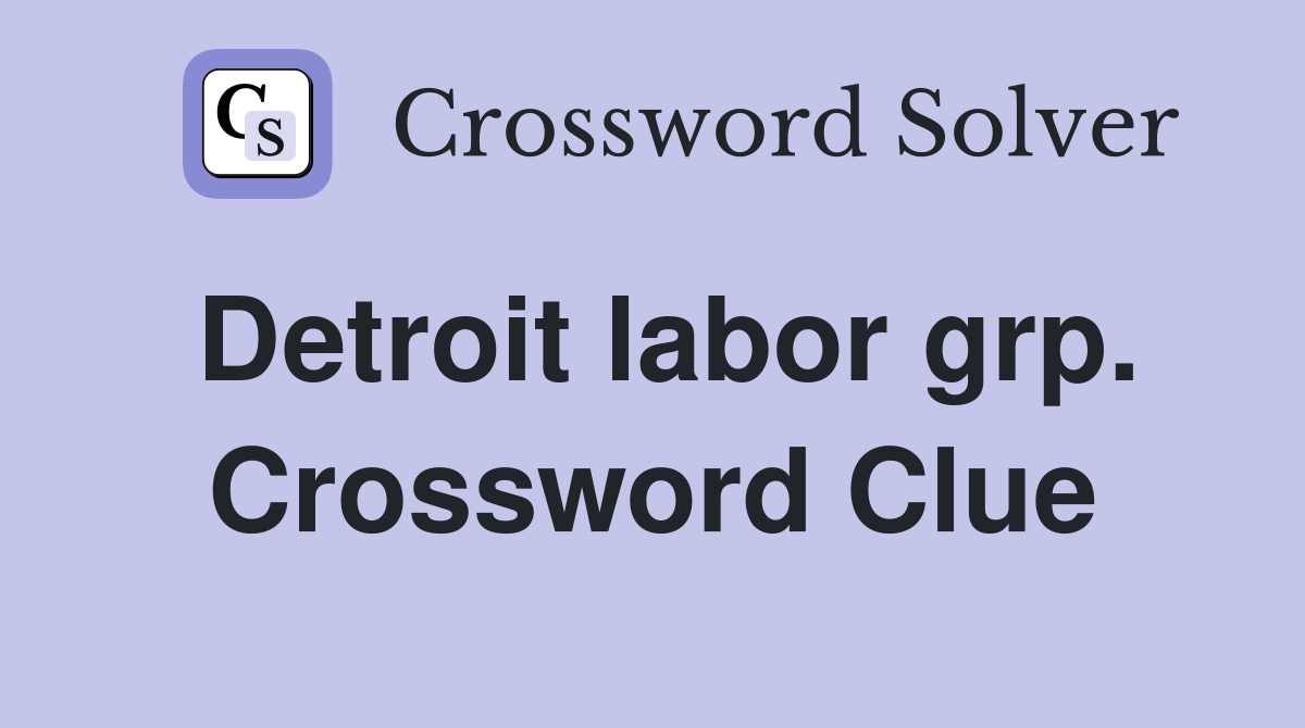 Detroit labor grp. Crossword Clue