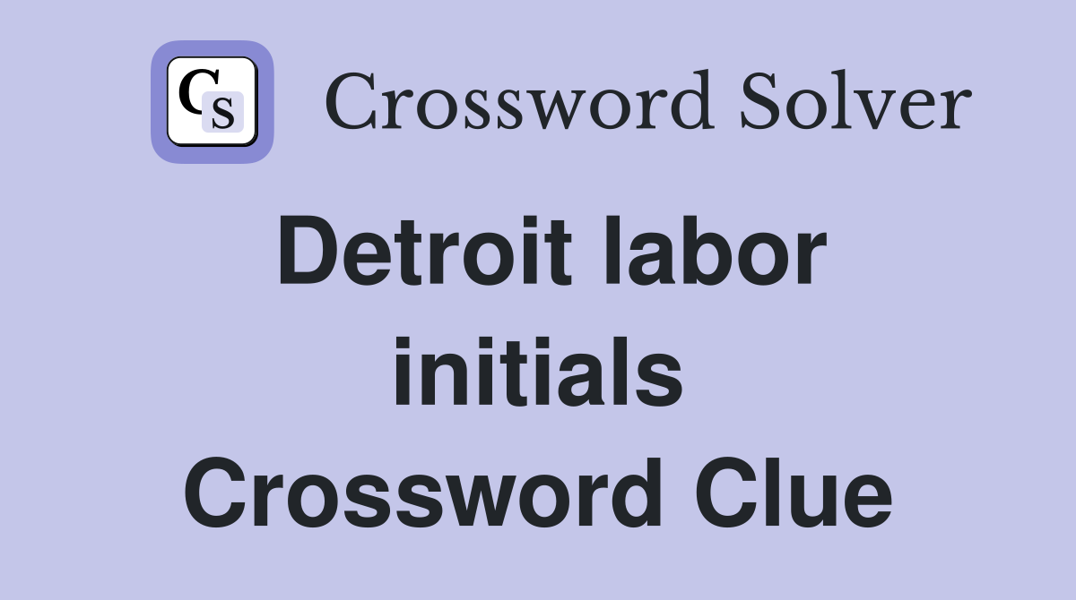 Detroit labor initials Crossword Clue