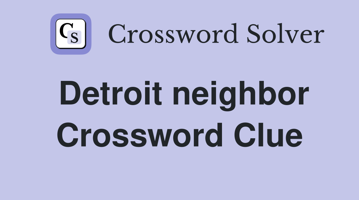 Detroit neighbor Crossword Clue