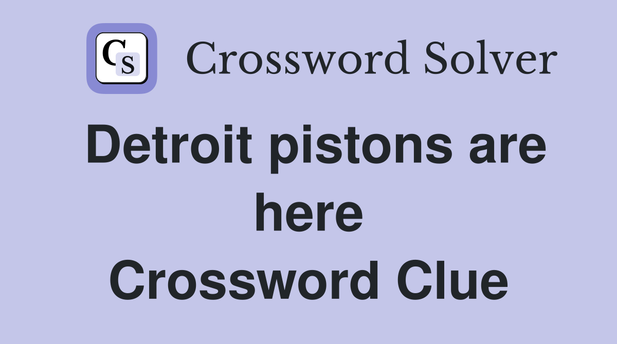 Detroit pistons are here Crossword Clue
