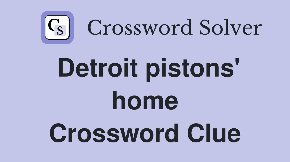 Detroit pistons' home Crossword Clue