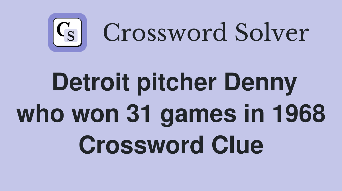 Detroit pitcher Denny who won 31 games in 1968 Crossword Clue