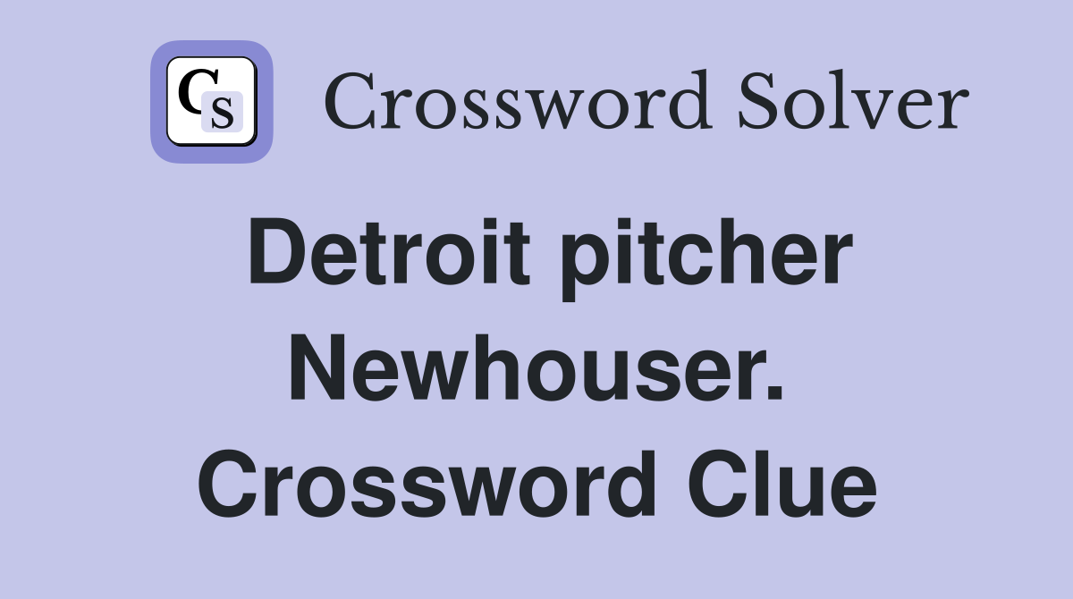 Detroit pitcher Newhouser. Crossword Clue
