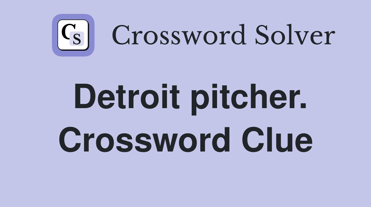 Detroit pitcher. Crossword Clue