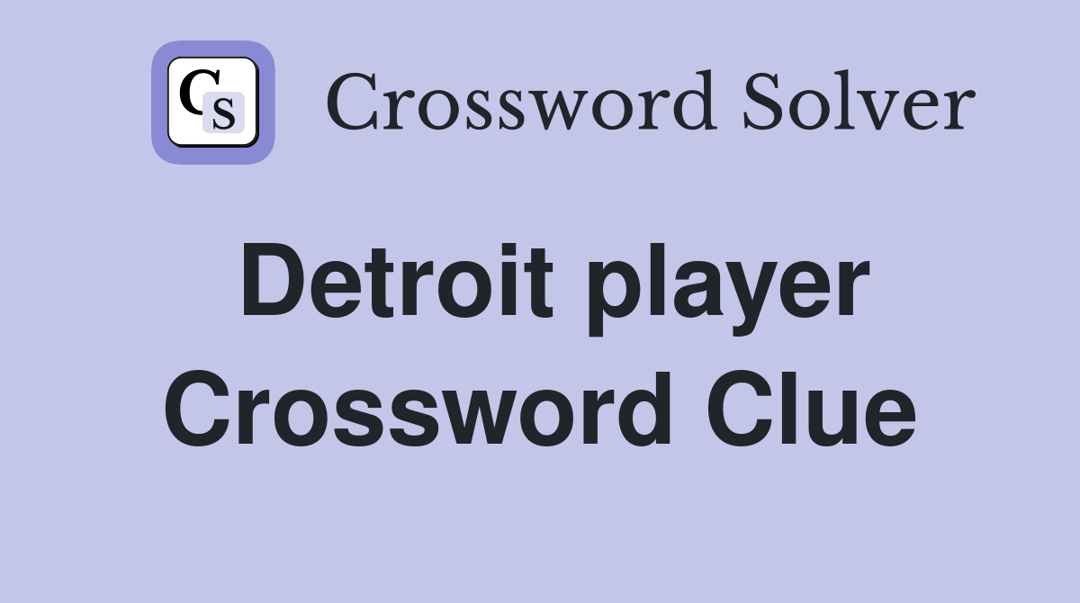 Detroit player Crossword Clue