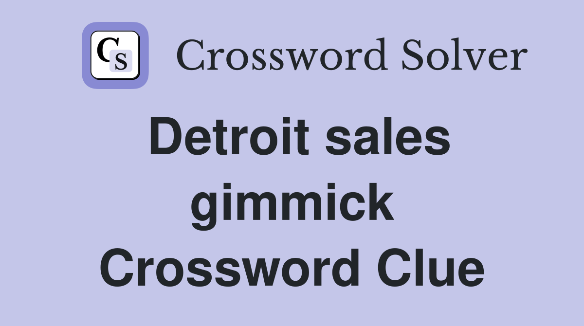 Detroit sales gimmick Crossword Clue