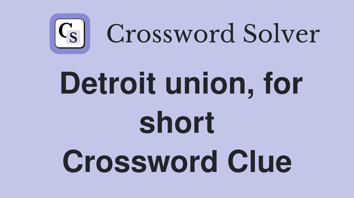 Detroit union, for short Crossword Clue