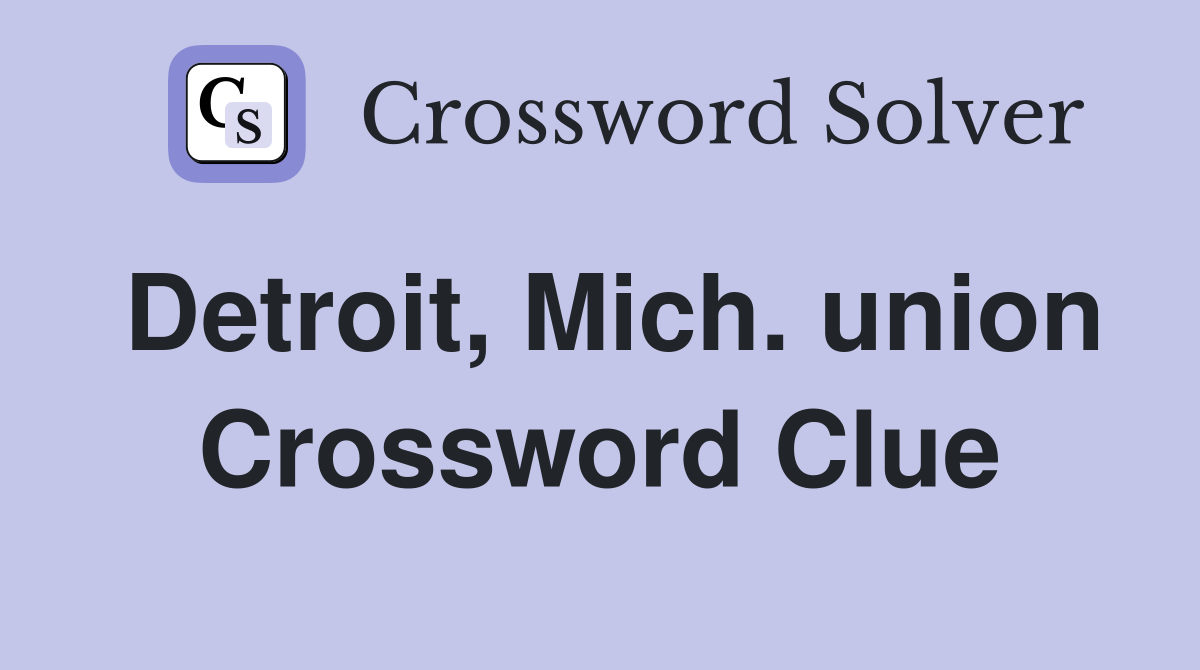 Detroit, Mich. union Crossword Clue