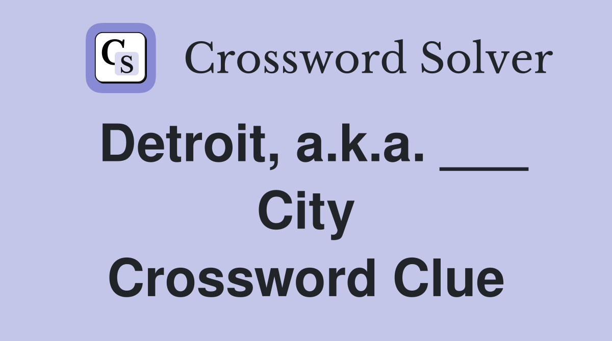 Detroit a k a City Crossword Clue Answers Crossword Solver