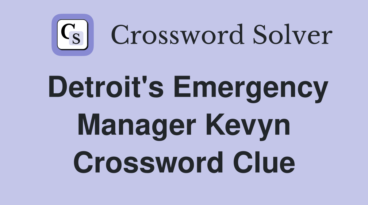 Detroit's Emergency Manager Kevyn Crossword Clue