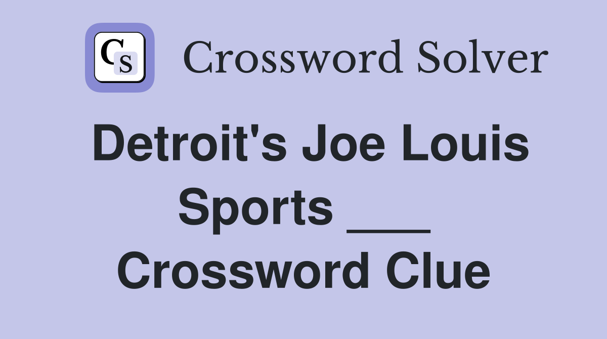 Detroit's Joe Louis Sports ___ Crossword Clue