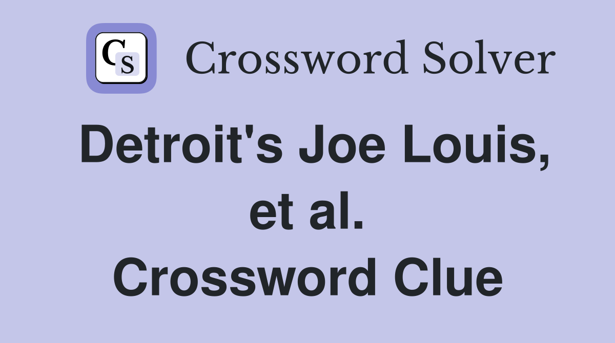 Detroit's Joe Louis, et al. Crossword Clue