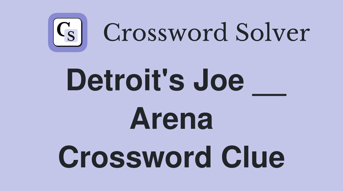 Detroit's Joe __ Arena Crossword Clue