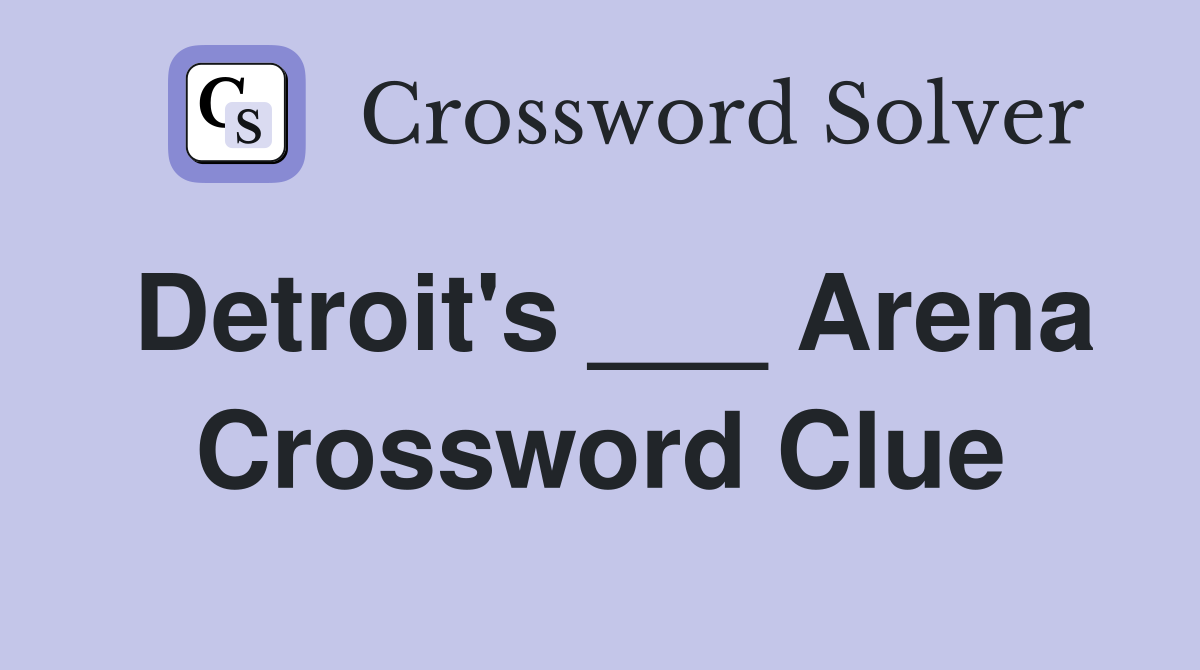 Detroit's ___ Arena Crossword Clue