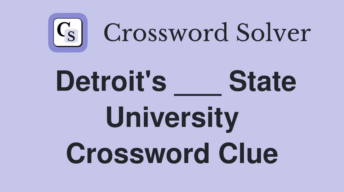 Detroit's ___ State University Crossword Clue