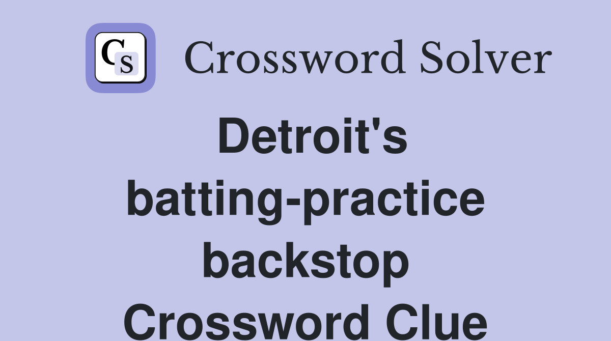 Detroit's batting-practice backstop Crossword Clue