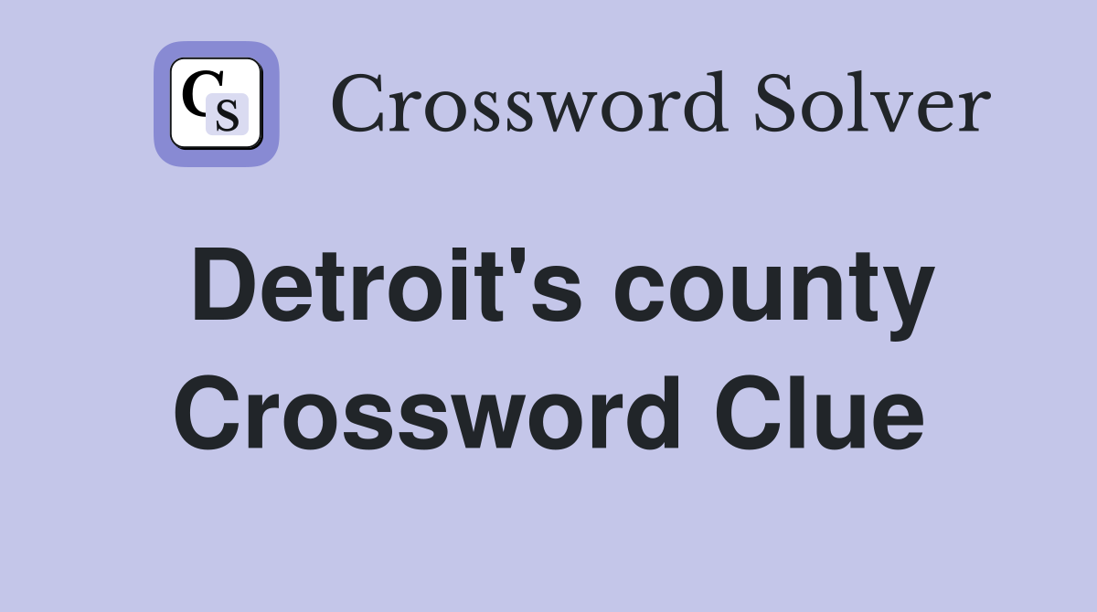 Detroit's county Crossword Clue