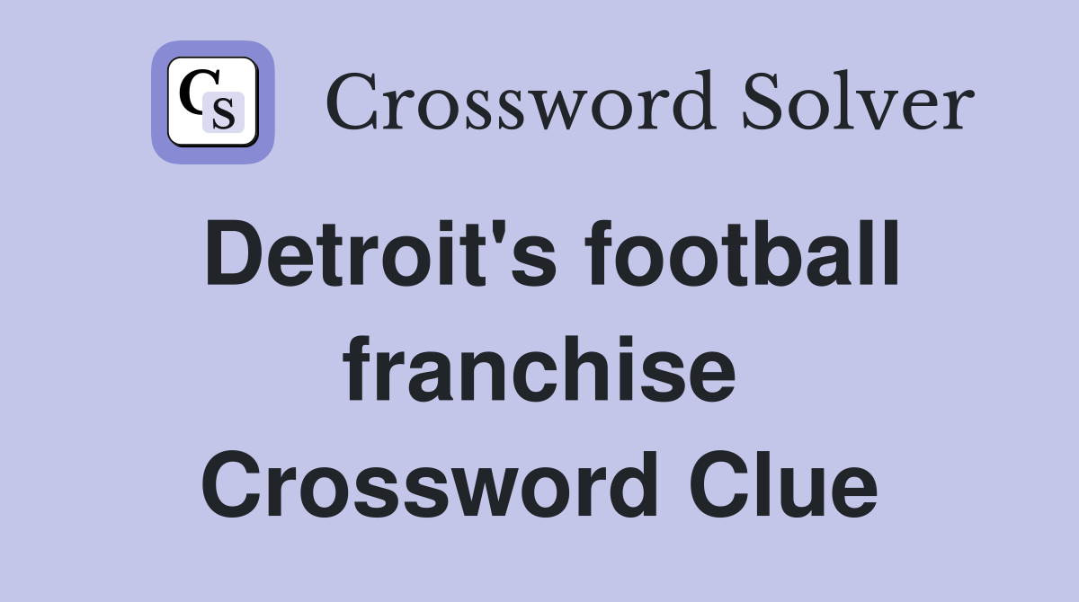 Detroit's football franchise Crossword Clue