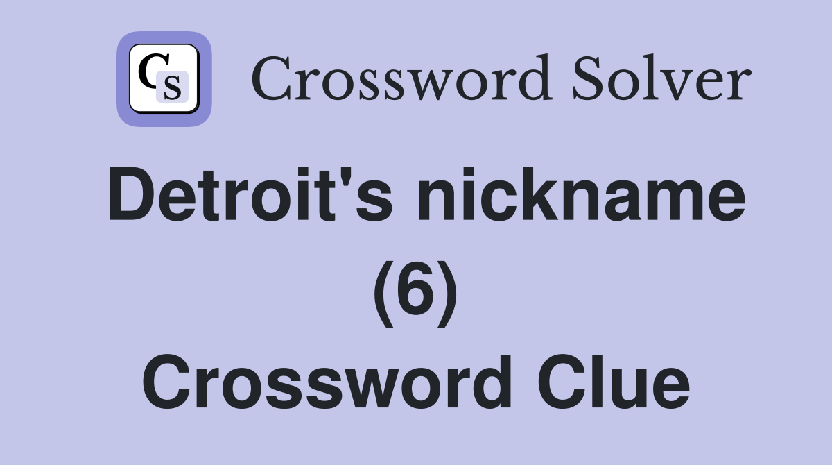 Detroit's nickname (6) Crossword Clue