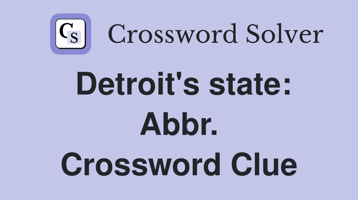 Detroit's state: Abbr. Crossword Clue