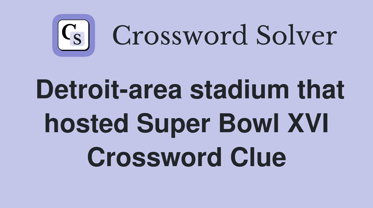 Detroit-area stadium that hosted Super Bowl XVI Crossword Clue