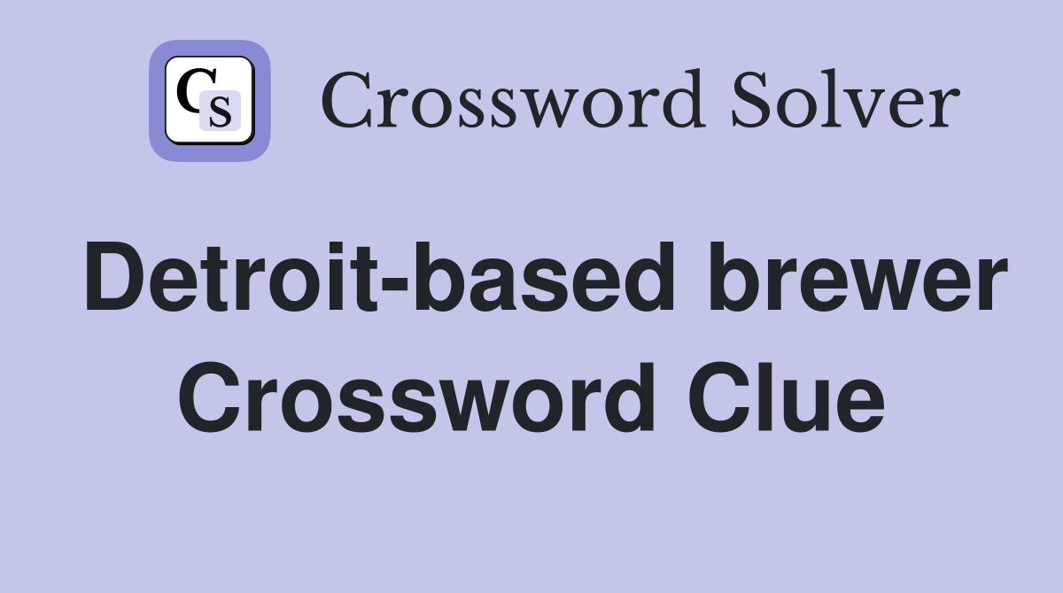 Detroit-based brewer Crossword Clue
