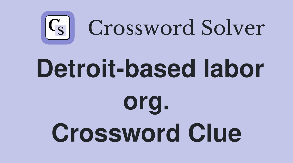 Detroit-based labor org. Crossword Clue