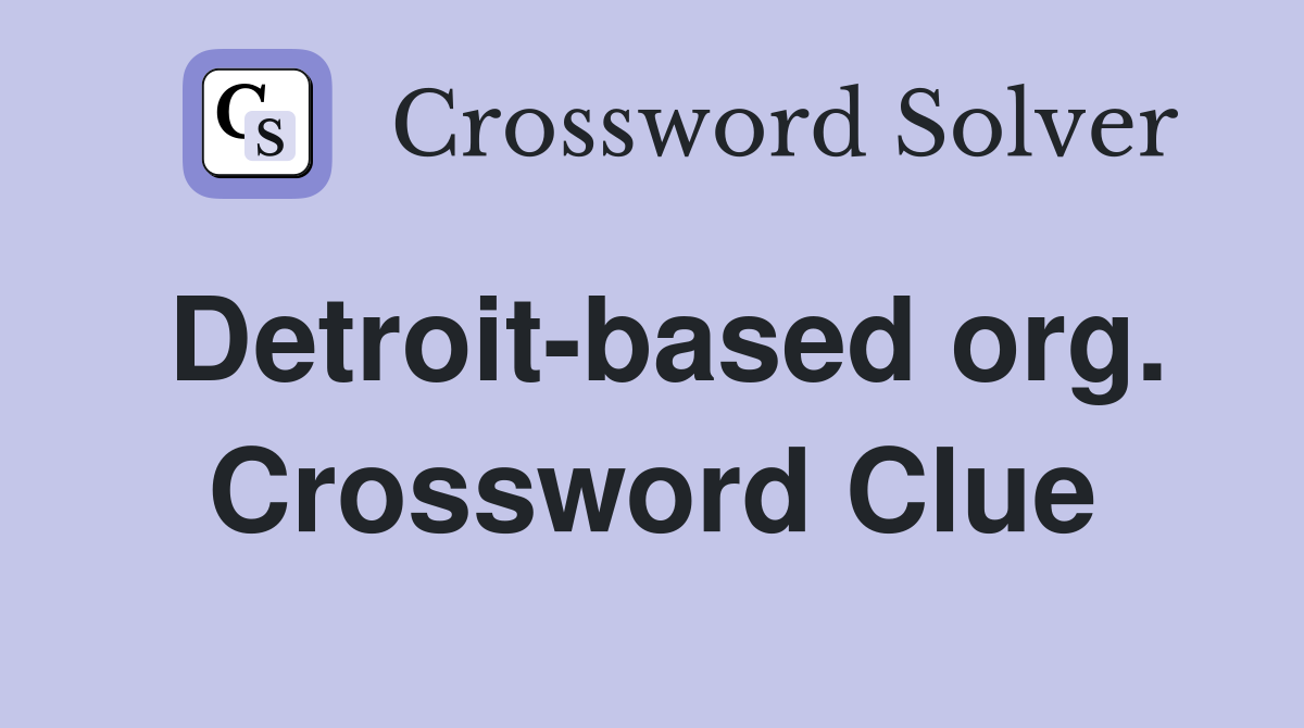 Detroit-based org. Crossword Clue
