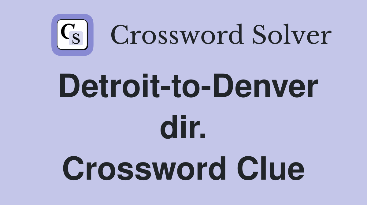 Detroit-to-Denver dir. Crossword Clue