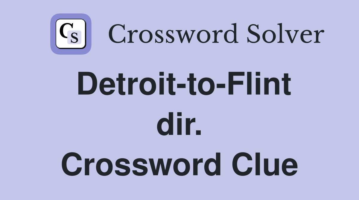 Detroit-to-Flint dir. Crossword Clue