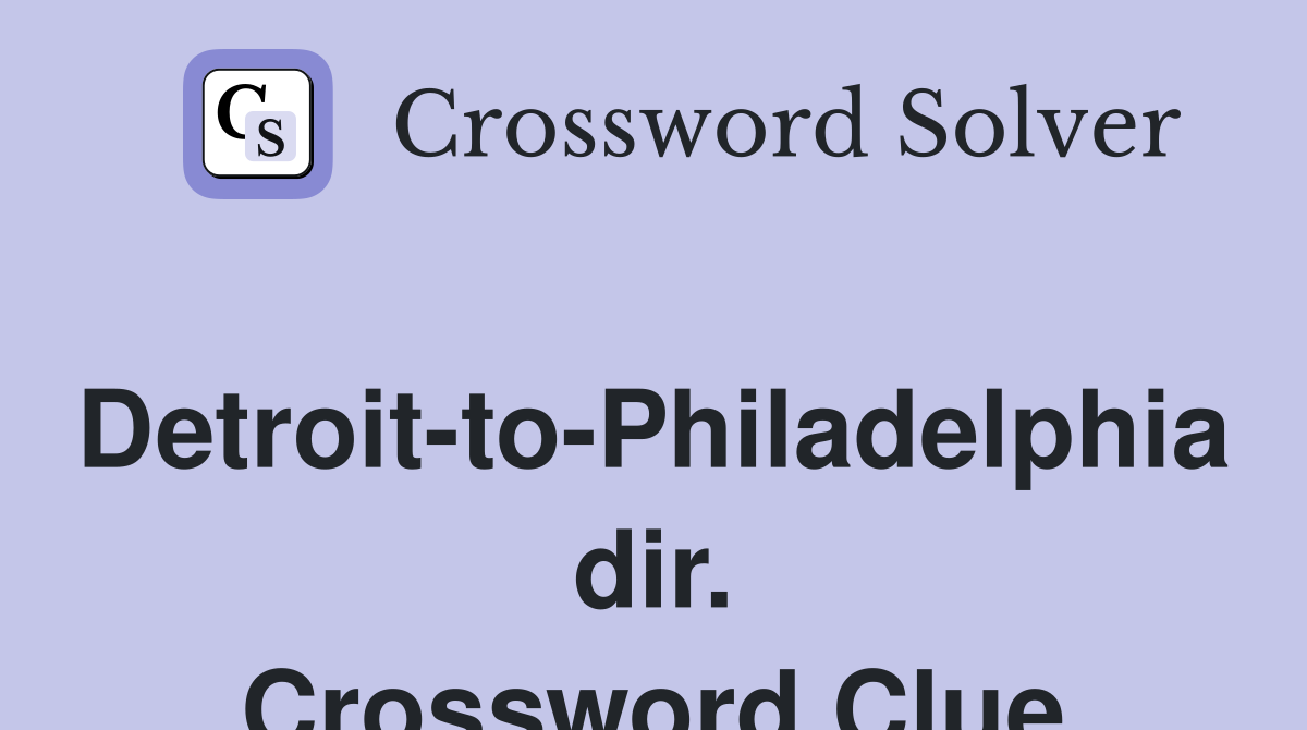 Detroit-to-Philadelphia dir. Crossword Clue