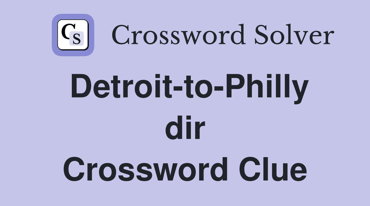 Detroit-to-Philly dir Crossword Clue