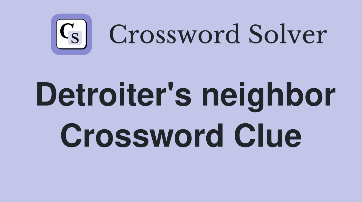 Detroiter's neighbor Crossword Clue