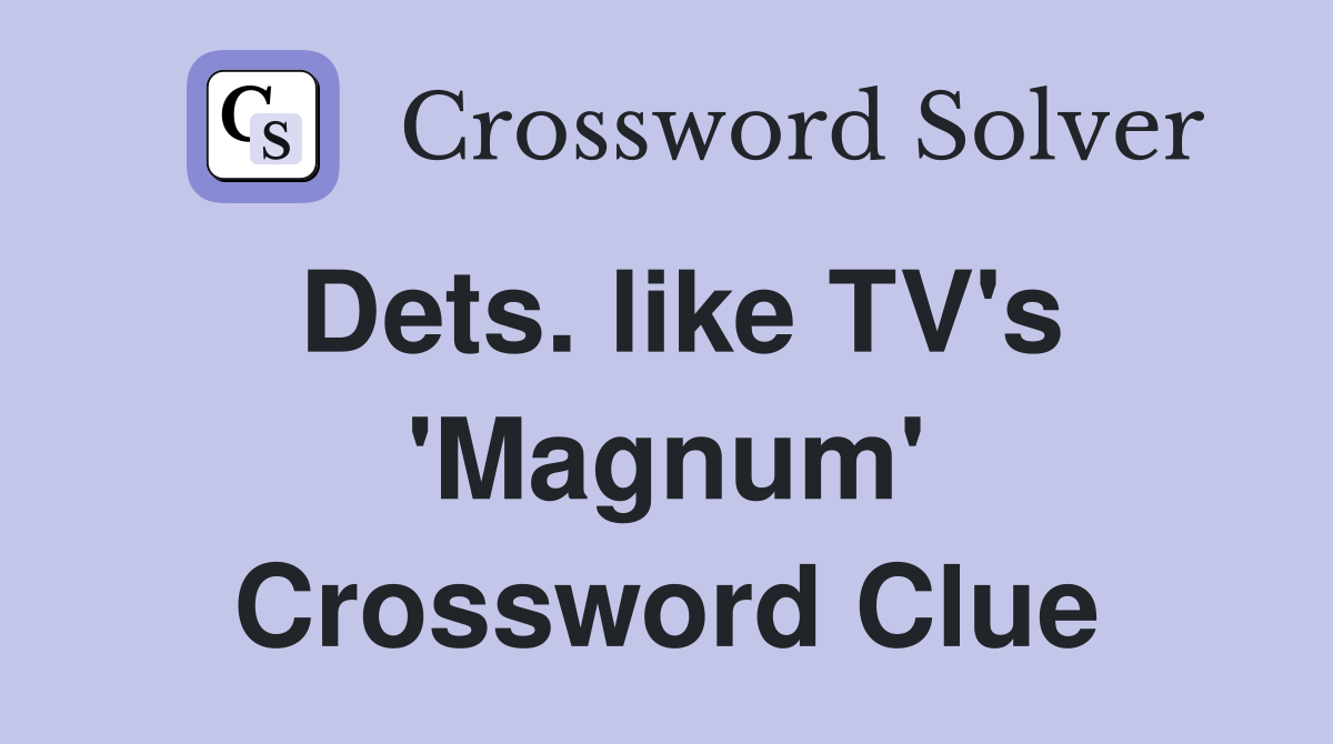 Dets. like TV's 'Magnum' Crossword Clue