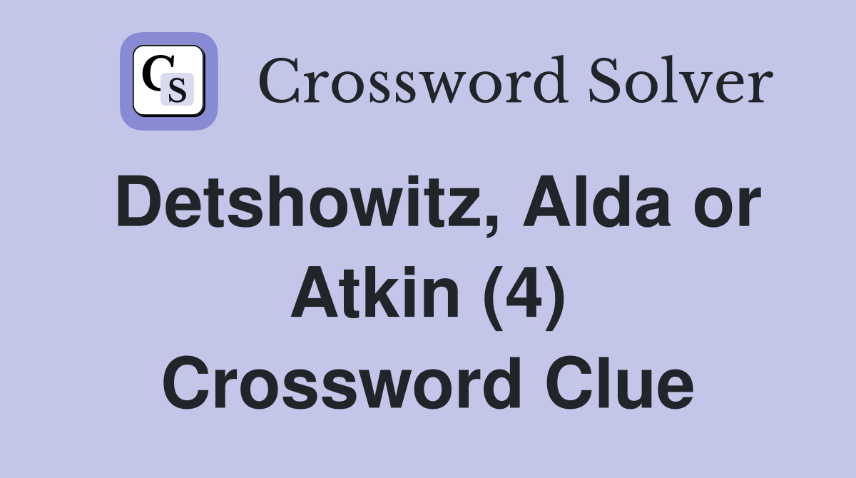 Detshowitz, Alda or Atkin (4) Crossword Clue