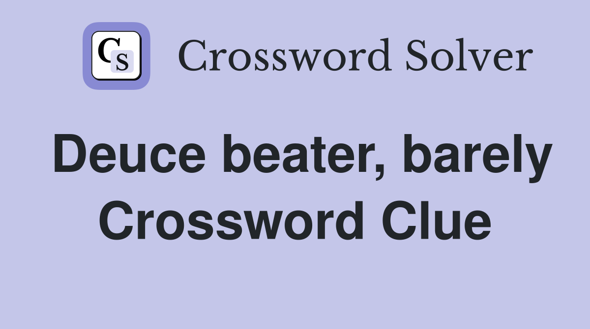 Deuce beater, barely Crossword Clue