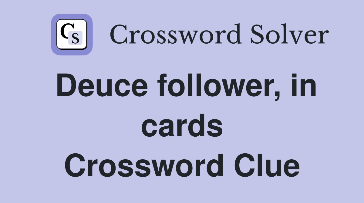 Deuce follower, in cards Crossword Clue