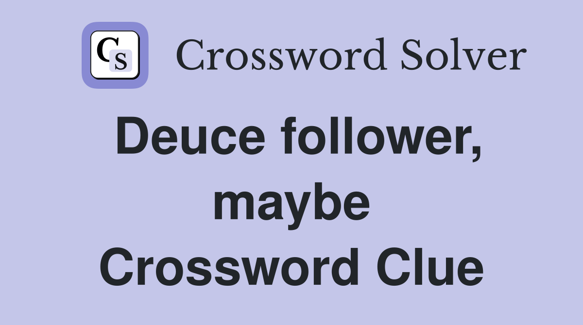 Deuce follower, maybe Crossword Clue