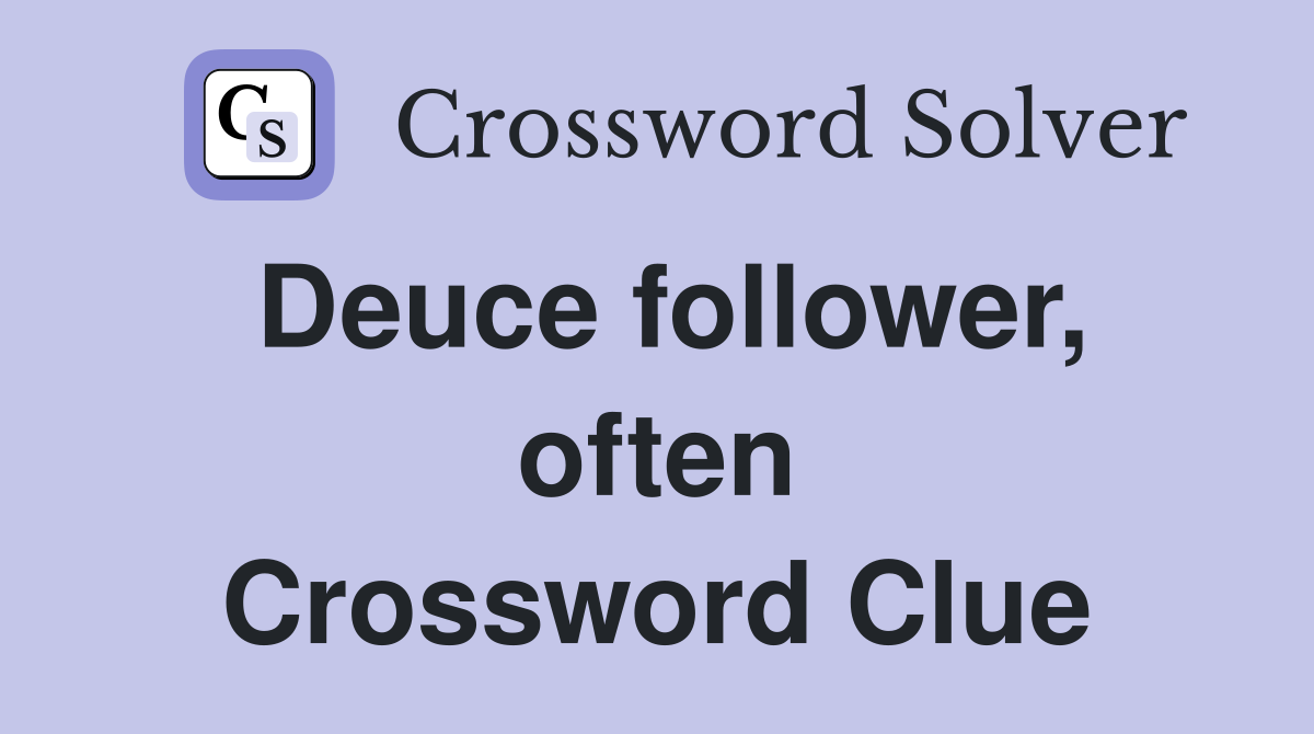 Deuce follower, often Crossword Clue
